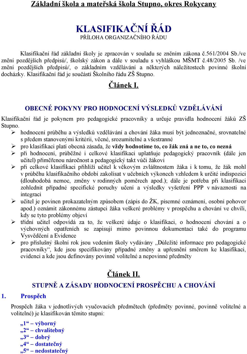 Klasifikační řád je součástí Školního řádu ZŠ Stupno. Článek I.