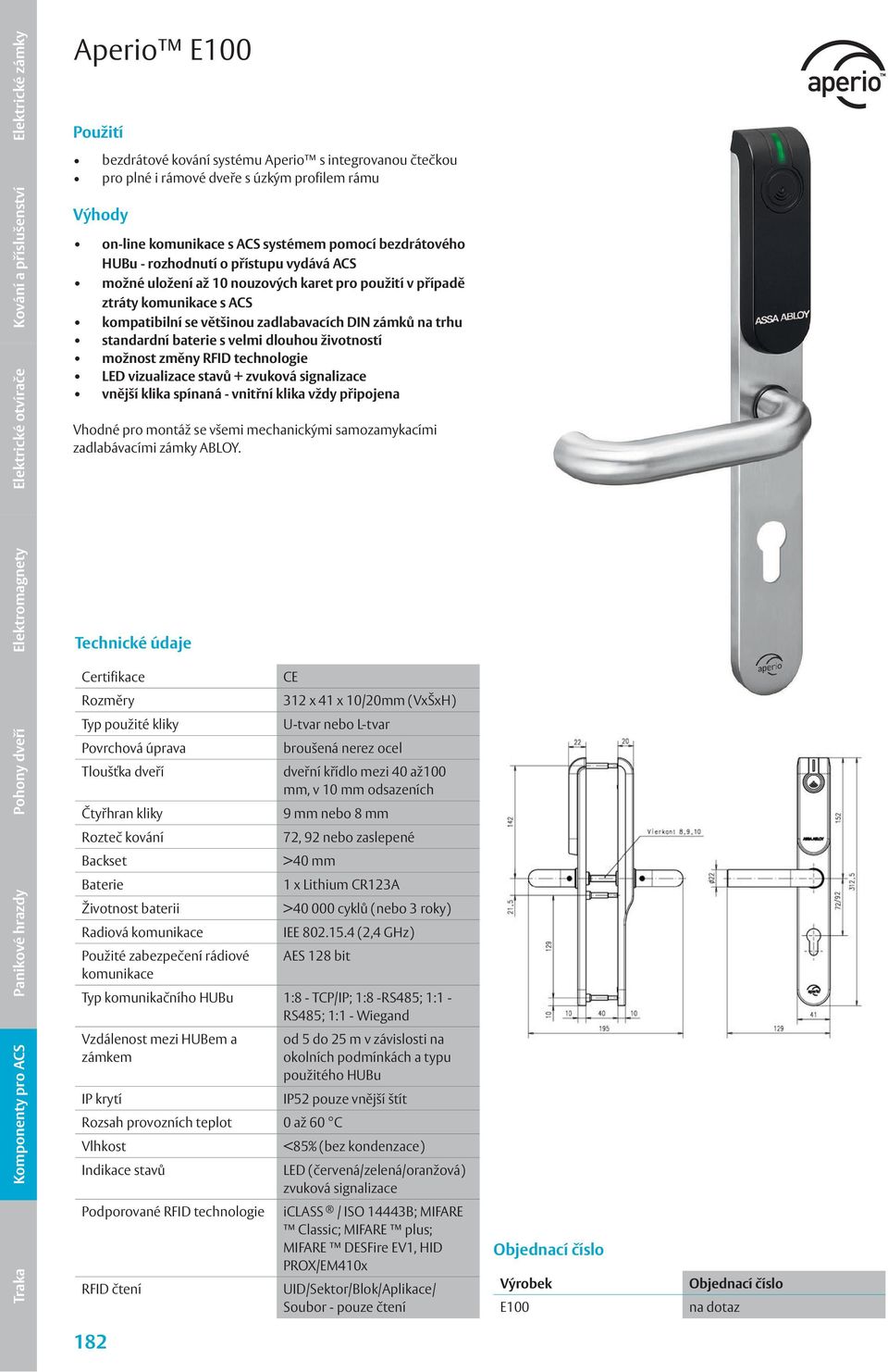 CE 312 x 41 x 10/20mm (VxŠxH) Typ použité kliky Povrchová úprava Tloušťka dveří U-tvar nebo L-tvar broušená nerez ocel dveřní křídlo mezi 40 až100 mm, v 10 mm odsazeních 9