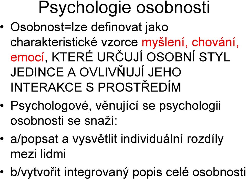 INTERAKCE S PROSTŘEDÍM Psychologové, věnující se psychologii osobnosti se snaží: