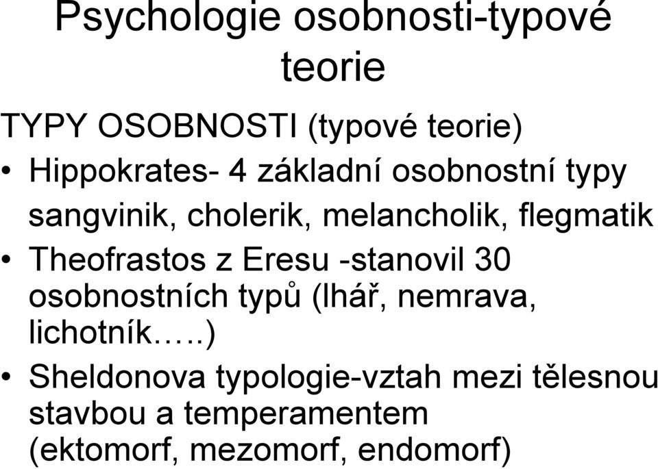 z Eresu -stanovil 30 osobnostních typů (lhář, nemrava, lichotník.