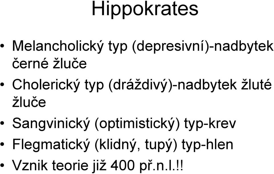 žluče Sangvinický (optimistický) typ-krev Flegmatický