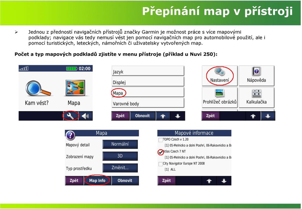 navigačních map pro automobilové použití, ale i pomocí turistických, leteckých, námořních