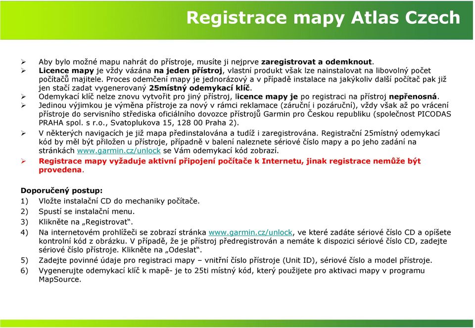 Proces odemčení mapy je jednorázový a v případě instalace na jakýkoliv další počítač pak již jen stačí zadat vygenerovaný 25místný odemykací klíč.