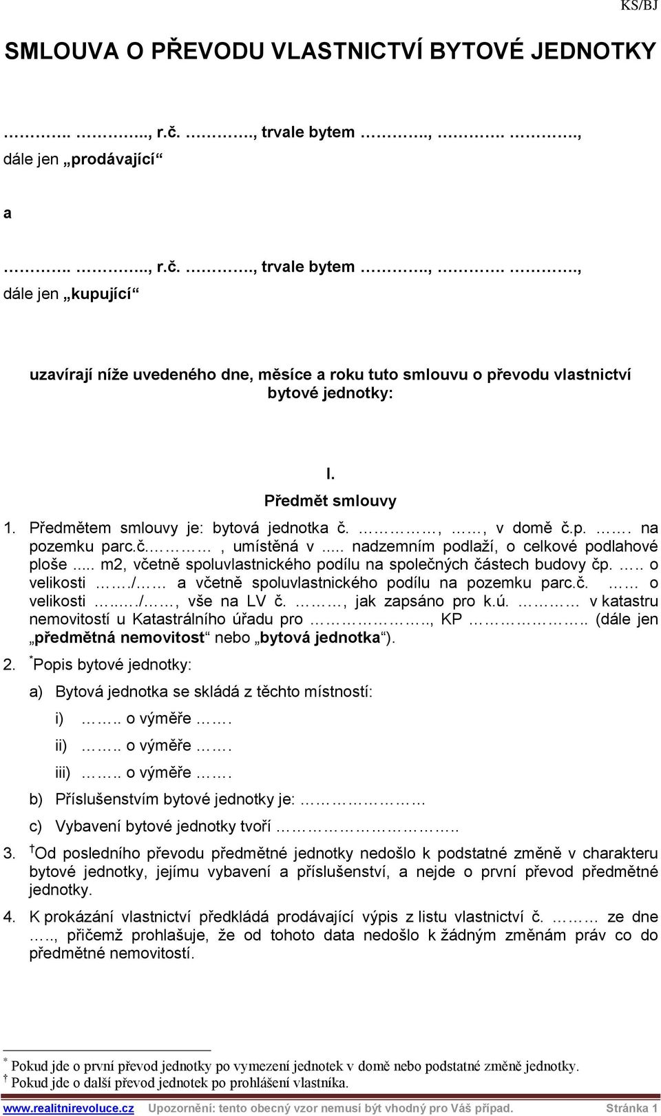 .. m2, včetně spoluvlastnického podílu na společných částech budovy čp... o velikosti./ a včetně spoluvlastnického podílu na pozemku parc.č. o velikosti.../, vše na LV č., jak zapsáno pro k.ú.