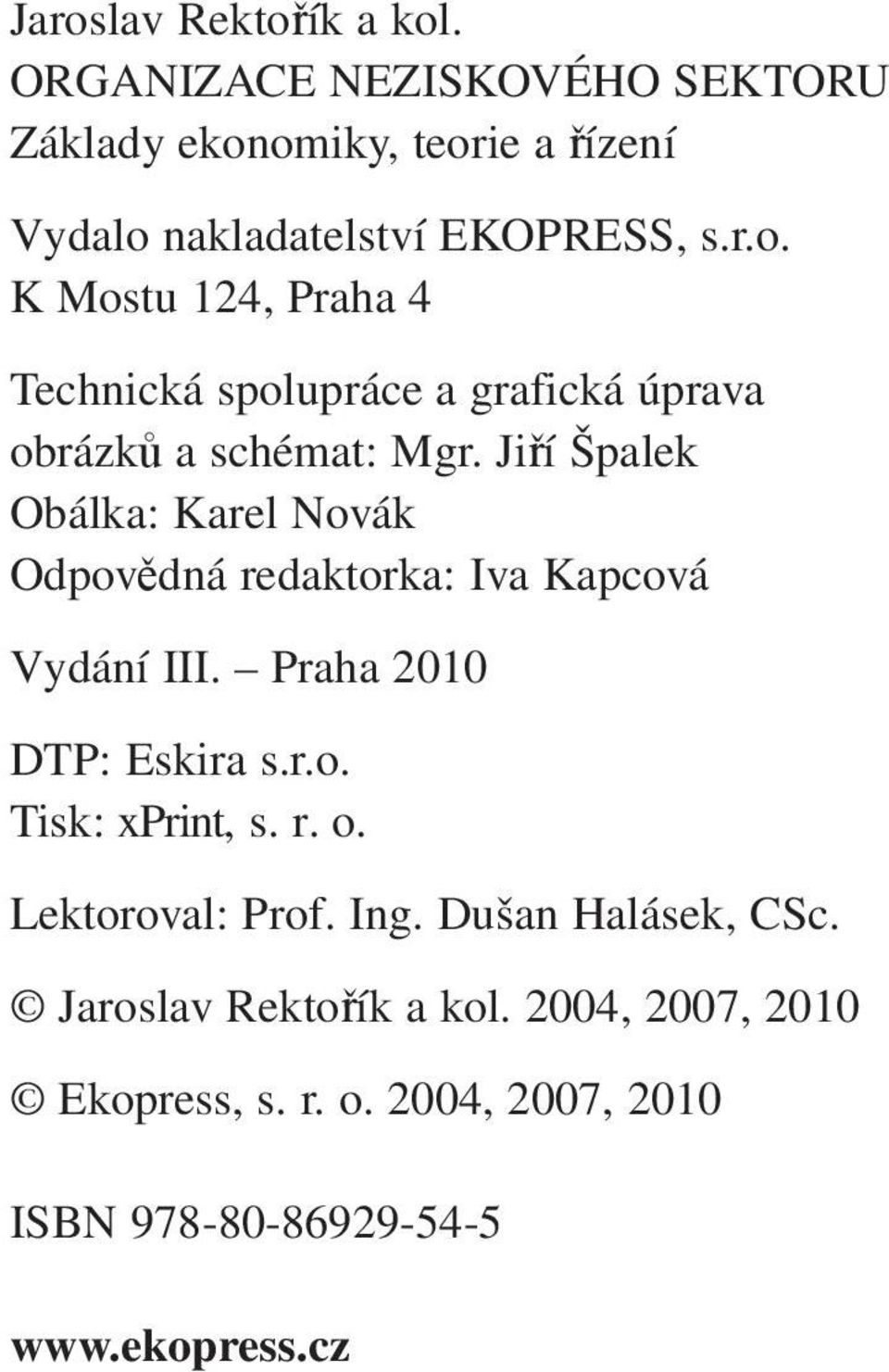 Jiří Špalek Obálka: Karel Novák Odpovědná redaktorka: Iva Kapcová Vydání III. Praha 2010 DTP: Eskira s.r.o. Tisk: xprint, s.