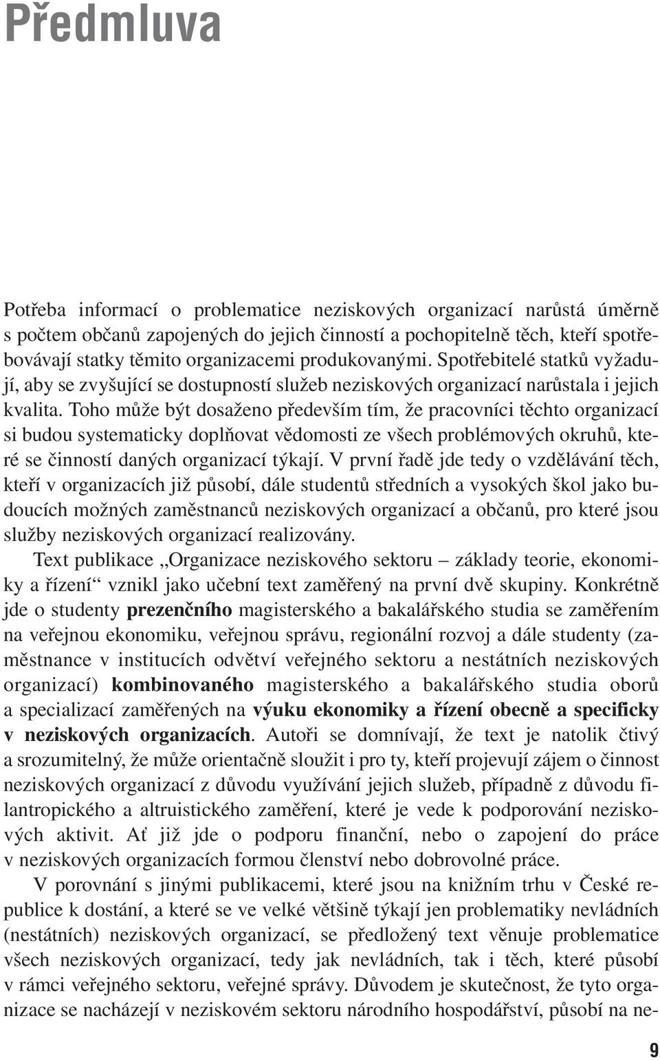 Toho může být dosaženo především tím, že pracovníci těchto organizací si budou systematicky doplňovat vědomosti ze všech problémových okruhů, které se činností daných organizací týkají.