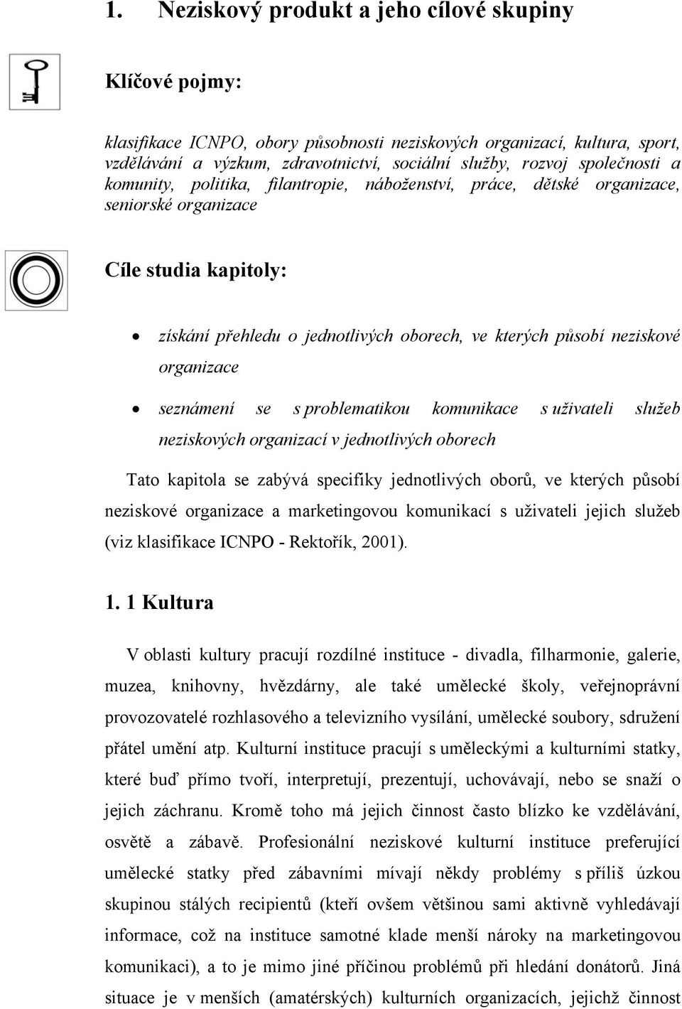 organizace seznámení se s problematikou komunikace s uživateli služeb neziskových organizací v jednotlivých oborech Tato kapitola se zabývá specifiky jednotlivých oborů, ve kterých působí neziskové