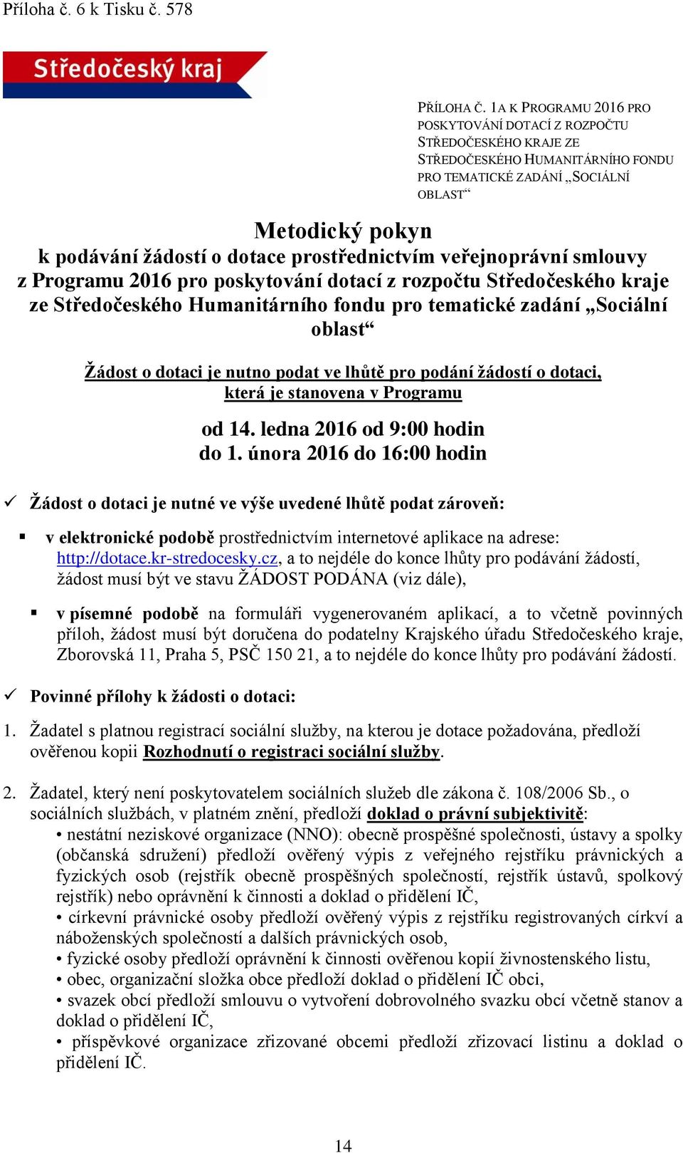 prostřednictvím veřejnoprávní smlouvy z Programu 2016 pro poskytování dotací z rozpočtu Středočeského kraje ze Středočeského Humanitárního fondu pro tematické zadání Sociální oblast Žádost o dotaci