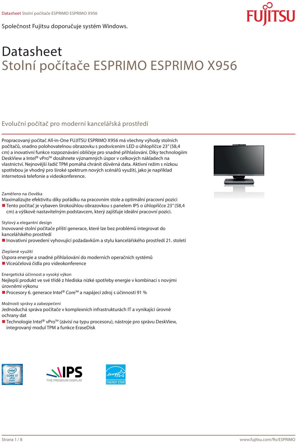 Díky technologiím DeskView a Intel vpro dosáhnete významných úspor v celkových nákladech na vlastnictví. Nejnovější řadič TPM pomáhá chránit důvěrná data.