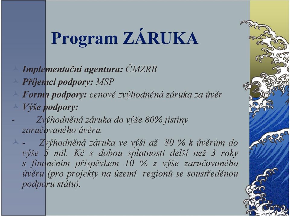 - Zvýhodněná záruka ve výši až 80 % k úvěrům do výše 5 mil.