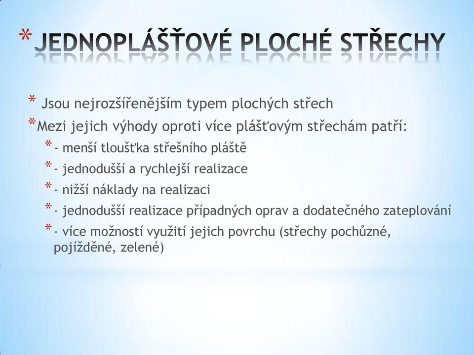 realizace *- nižší náklady na realizaci *- jednodušší realizace případných oprav a