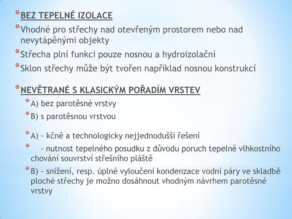 vrstvou *A) - kčně a technologicky nejjednodušší řešení * - nutnost tepelného posudku z důvodu poruch tepelně vlhkostního chování souvrství