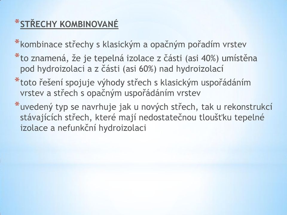 s klasickým uspořádáním vrstev a střech s opačným uspořádáním vrstev *uvedený typ se navrhuje jak u nových