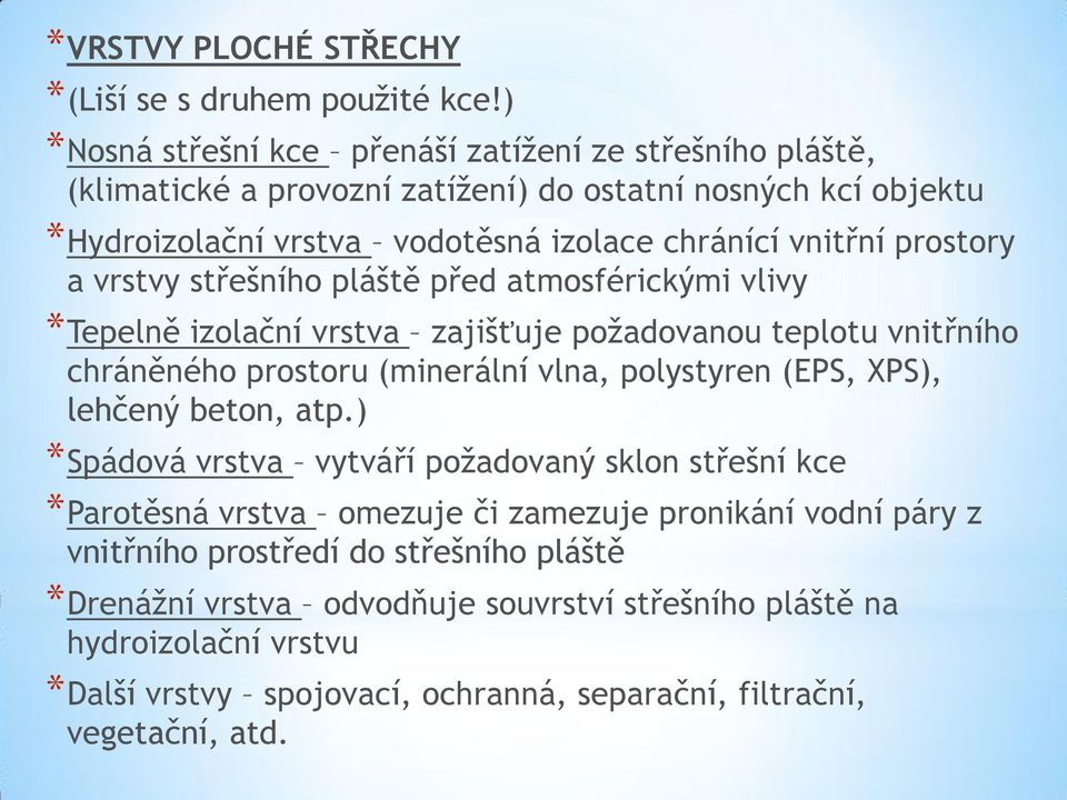 prostory a vrstvy střešního pláště před atmosférickými vlivy *Tepelně izolační vrstva zajišťuje požadovanou teplotu vnitřního chráněného prostoru (minerální vlna, polystyren (EPS, XPS),