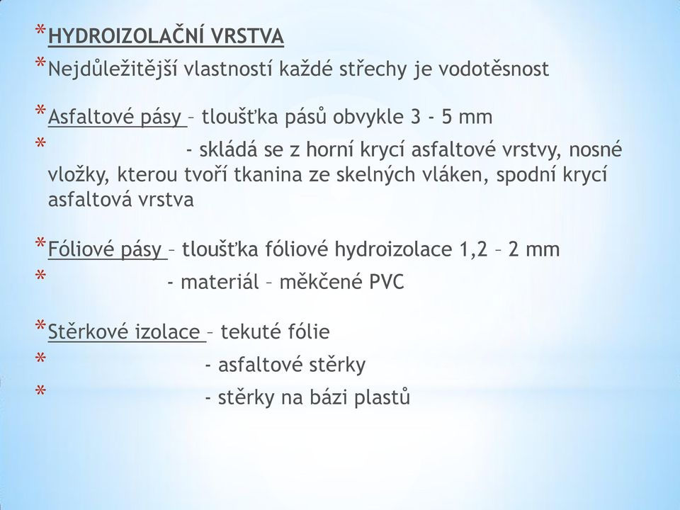 ze skelných vláken, spodní krycí asfaltová vrstva *Fóliové pásy tloušťka fóliové hydroizolace 1,2 2 mm