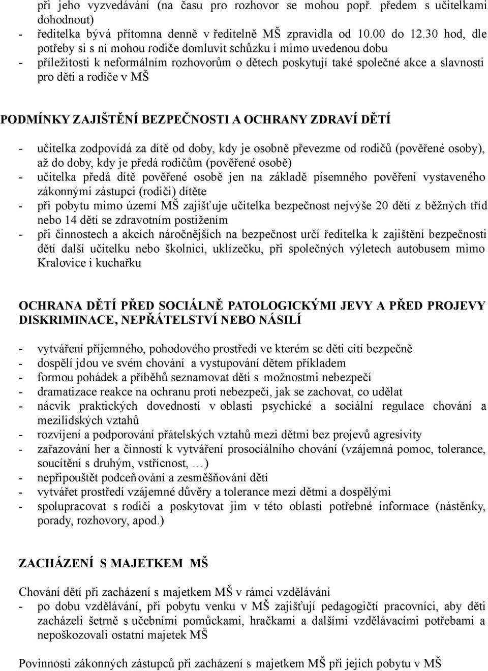 PODMÍNKY ZAJIŠTĚNÍ BEZPEČNOSTI A OCHRANY ZDRAVÍ DĚTÍ - učitelka zodpovídá za dítě od doby, kdy je osobně převezme od rodičů (pověřené osoby), až do doby, kdy je předá rodičům (pověřené osobě) -