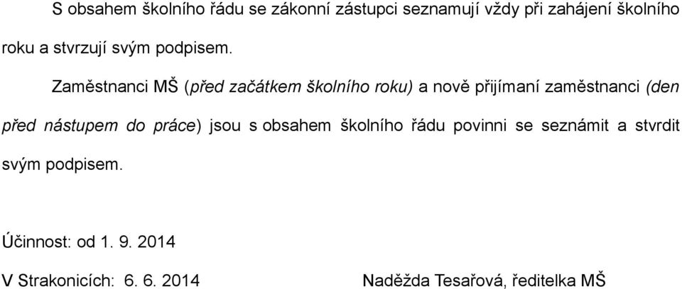 Zaměstnanci MŠ (před začátkem školního roku) a nově přijímaní zaměstnanci (den před nástupem