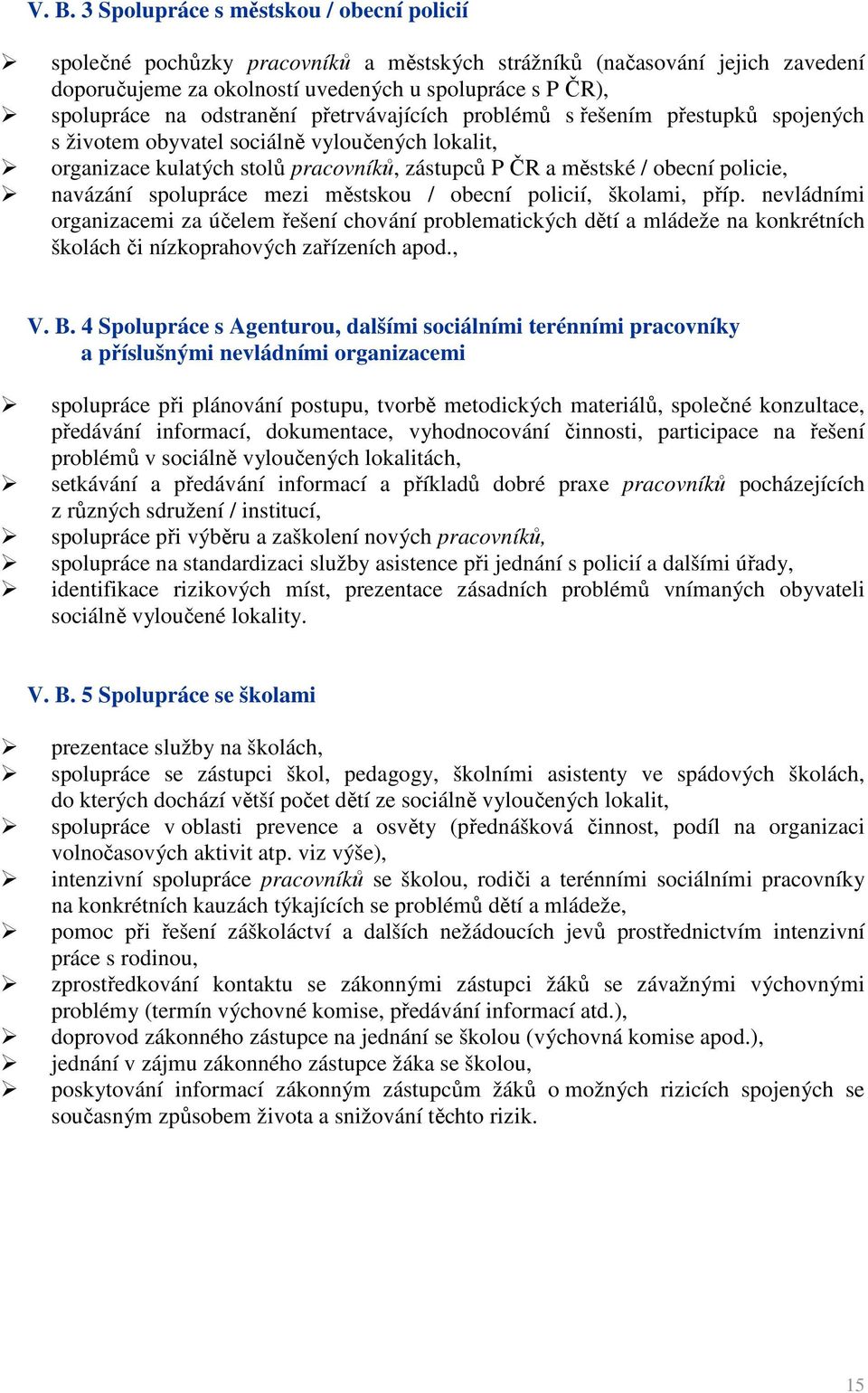 navázání spolupráce mezi městskou / obecní policií, školami, příp.