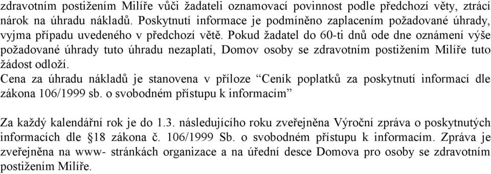 Pokud žadatel do 60-ti dnů ode dne oznámení výše požadované úhrady tuto úhradu nezaplatí, Domov osoby se zdravotním postižením Milíře tuto žádost odloží.