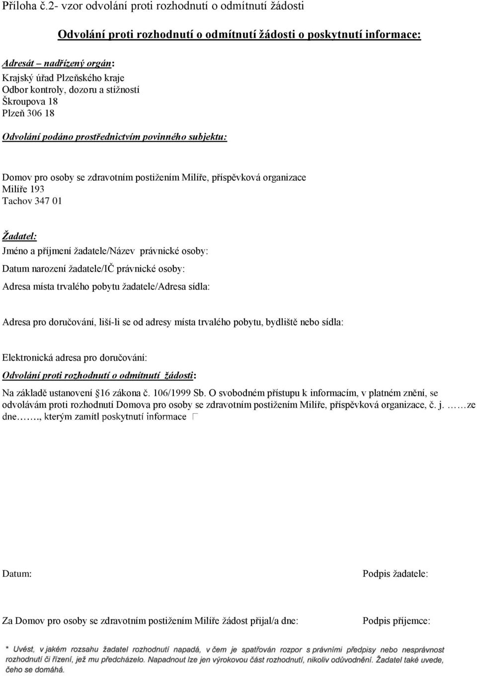 dozoru a stížností Škroupova 18 Plzeň 306 18 Odvolání podáno prostřednictvím povinného subjektu: Domov pro osoby se zdravotním postižením Milíře, příspěvková organizace Milíře 193 Tachov 347 01