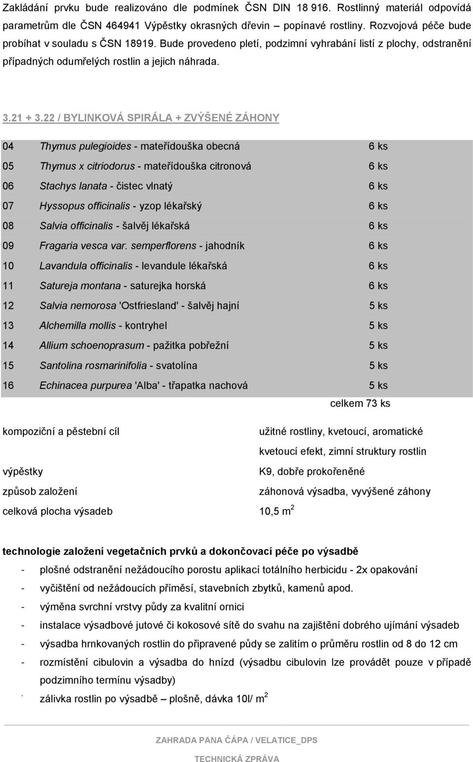 22 / BYLINKOVÁ SPIRÁLA + ZVÝŠENÉ ZÁHONY 04 Thymus pulegioides - mateřídouška obecná 6 ks 05 Thymus x citriodorus - mateřídouška citronová 6 ks 06 Stachys lanata - čistec vlnatý 6 ks 07 Hyssopus