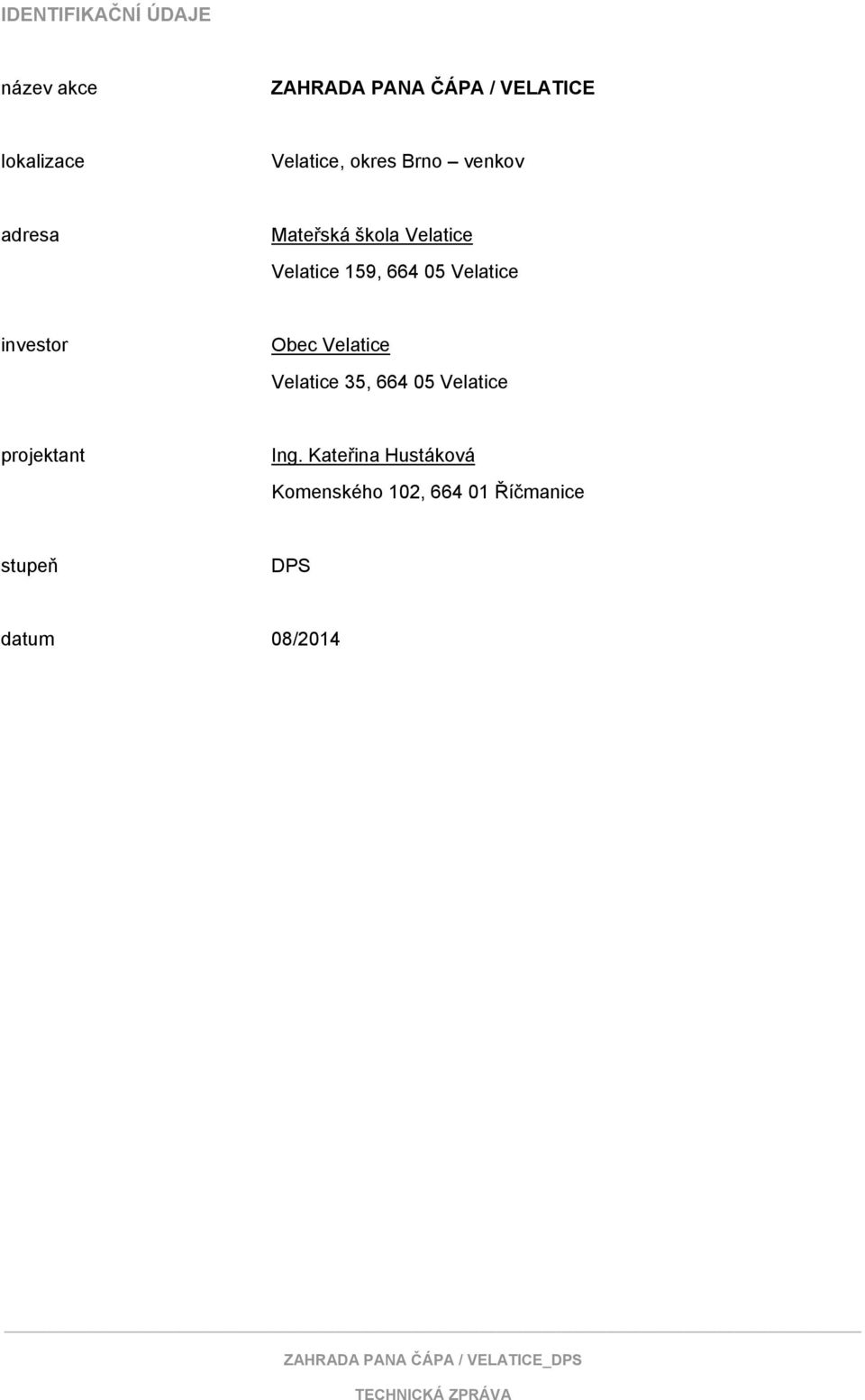 664 05 Velatice investor Obec Velatice Velatice 35, 664 05 Velatice