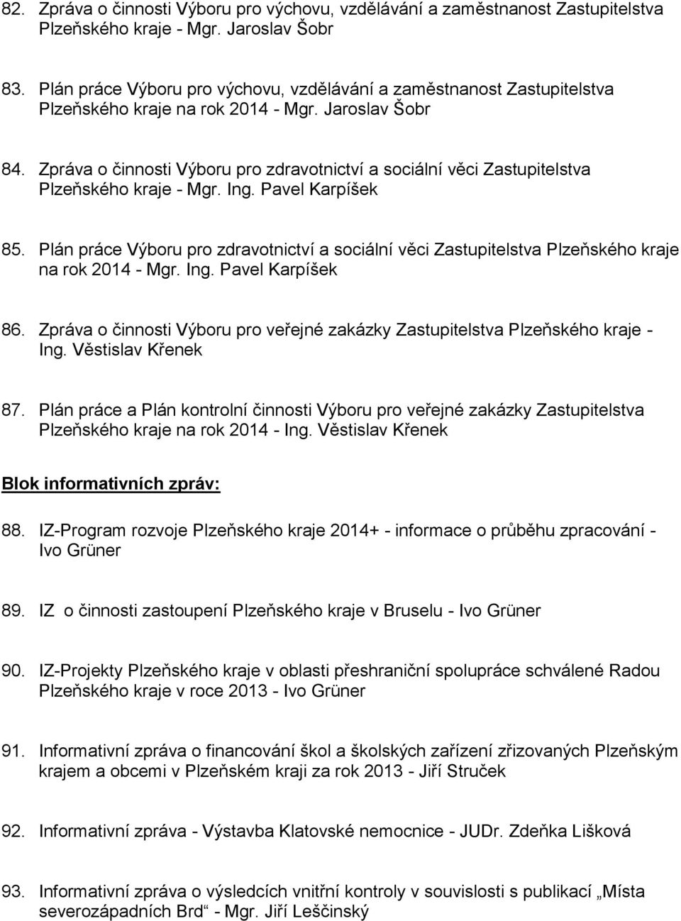 Zpráva o činnosti Výboru pro zdravotnictví a sociální věci Zastupitelstva Plzeňského kraje - Mgr. Ing. Pavel Karpíšek 85.