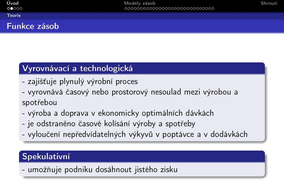 ekonomicky optimálních dávkách - je odstraněno časové kolísání výroby a spotřeby - vyloučení