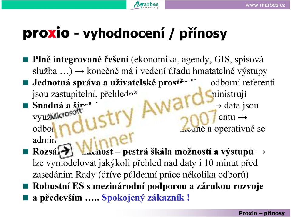 úřadem, včetně jeho managementu odborní referenti jsou zastupitelní, přehledně a operativně se administrují Rozsáhlá funkčnost pestrá škála možností a výstupů lze