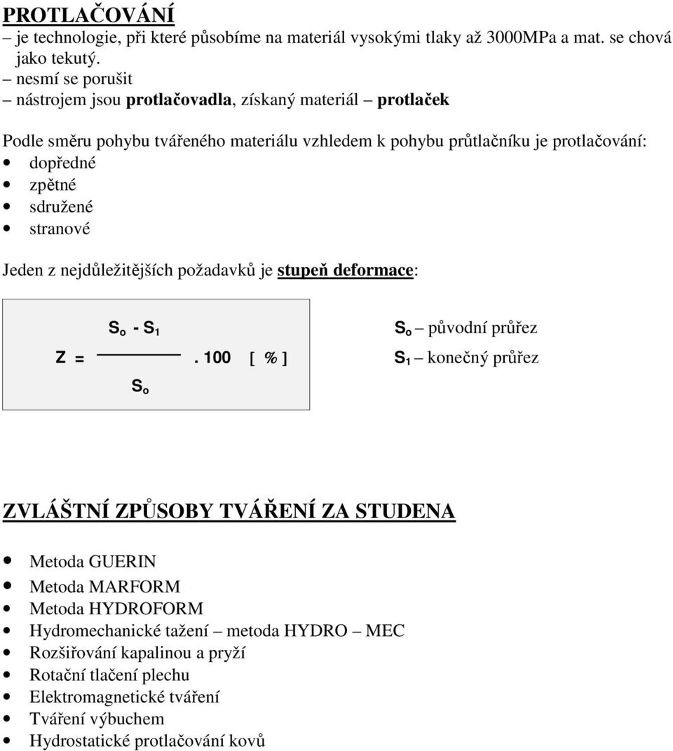 zpětné sdružené stranové Jeden z nejdůležitějších požadavků je stupeň deformace: S o - S 1 S o původní průřez Z =.