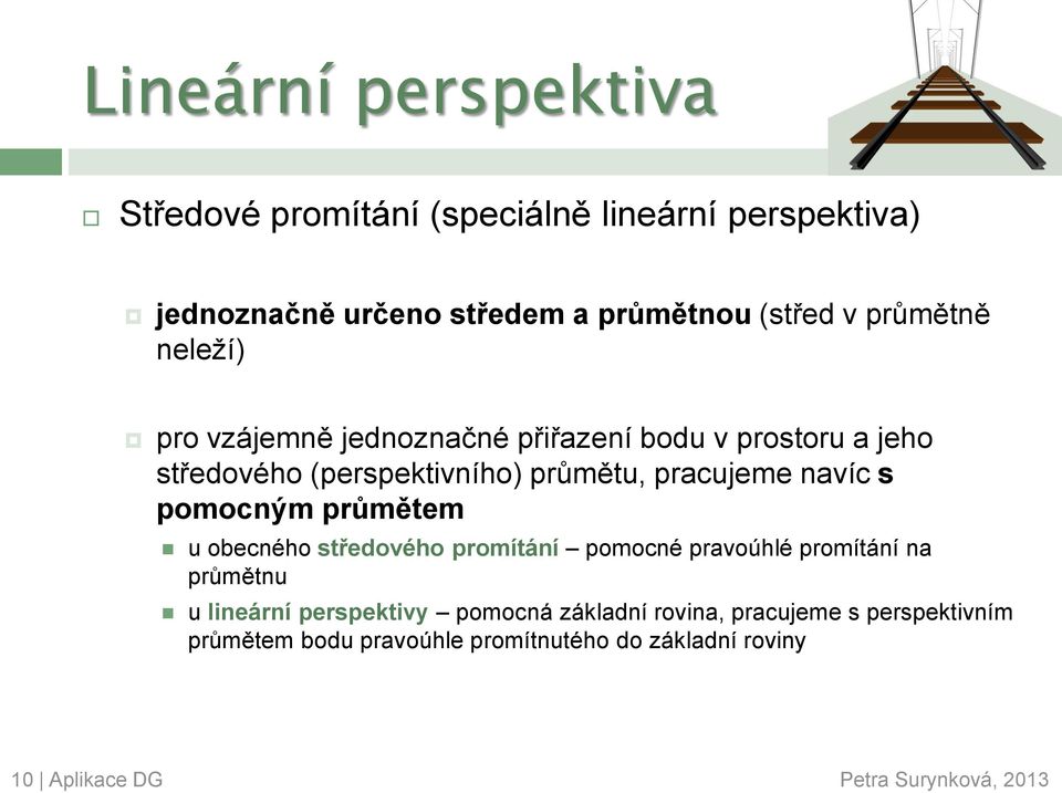 navíc s pomocným průmětem u obecného středového promítání pomocné pravoúhlé promítání na průmětnu u lineární perspektivy