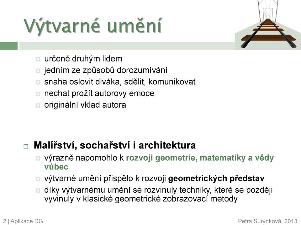 geometrie, matematiky a vědy vůbec výtvarné umění přispělo k rozvoji geometrických představ díky výtvarnému umění se