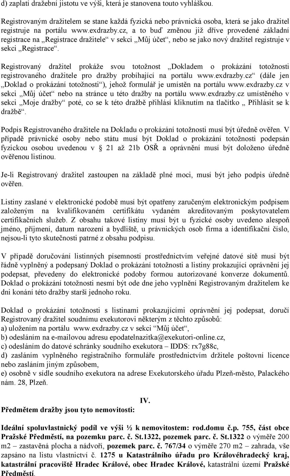 Registrovaný dražitel prokáže svou totožnost Dokladem o prokázání totožnosti registrovaného dražitele pro dražby probíhající na portálu www.exdrazby.