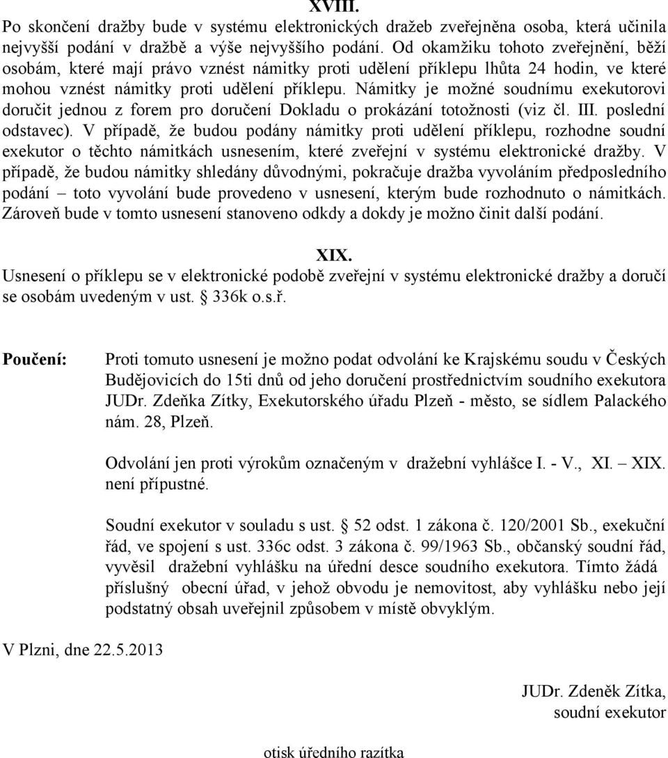 Námitky je možné soudnímu exekutorovi doručit jednou z forem pro doručení Dokladu o prokázání totožnosti (viz čl. III. poslední odstavec).