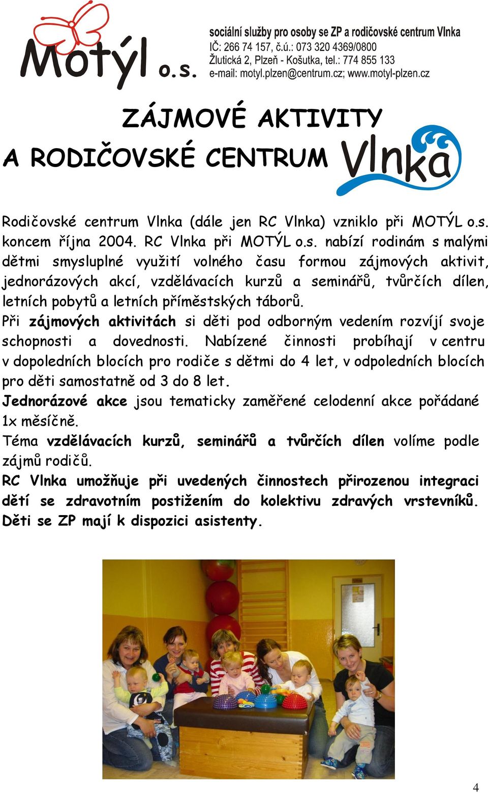 koncem října 2004. RC Vlnka při MOTÝL o.s.