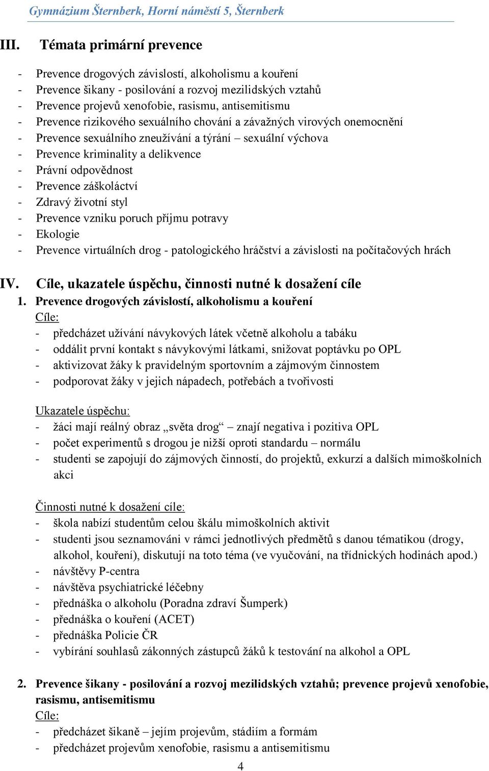 sexuálního chování a závažných virových onemocnění - Prevence sexuálního zneužívání a týrání sexuální výchova - Prevence kriminality a delikvence - Právní odpovědnost - Prevence záškoláctví - Zdravý