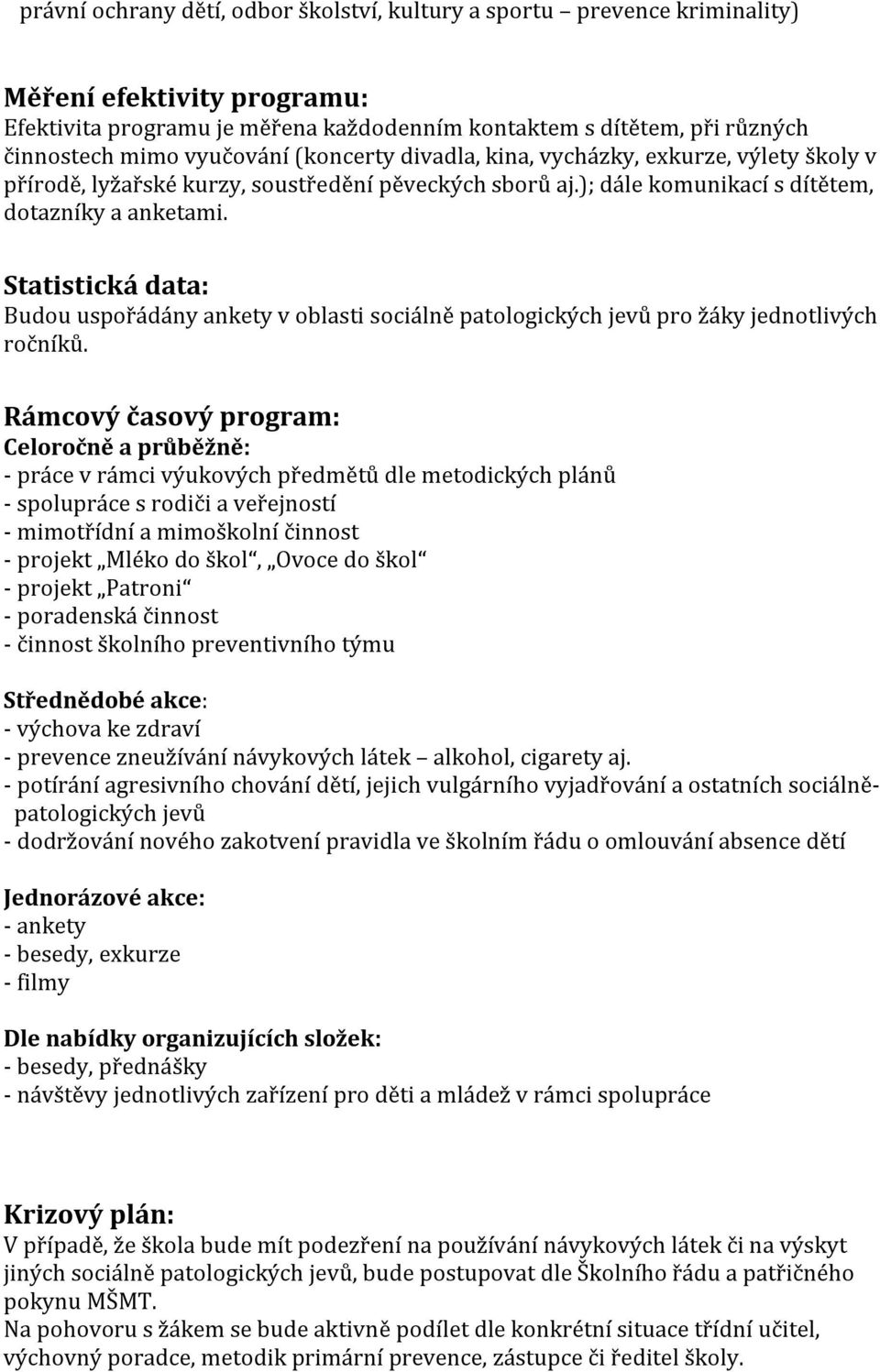 Statistická data: Budou uspořádány ankety v oblasti sociálně patologických jevů pro žáky jednotlivých ročníků.