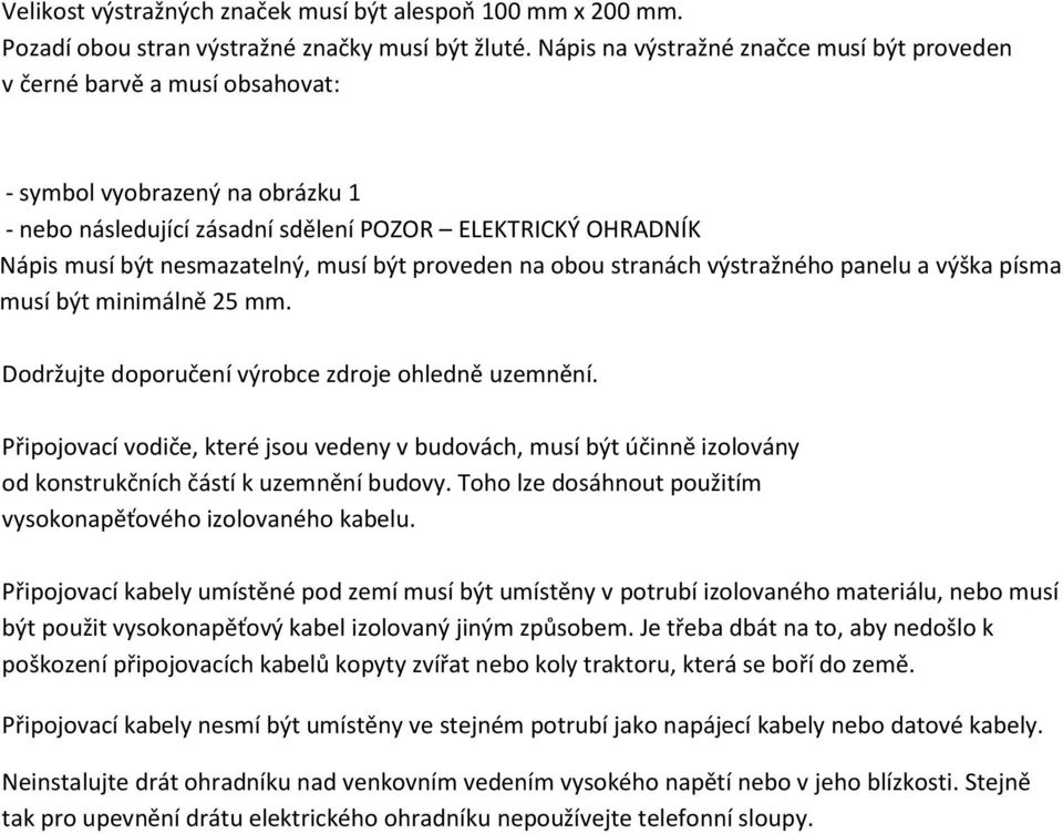 musí být proveden na obou stranách výstražného panelu a výška písma musí být minimálně 25 mm. Dodržujte doporučení výrobce zdroje ohledně uzemnění.