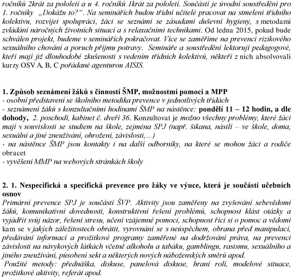 relaxačními technikami. Od ledna 2015, pokud bude schválen projekt, budeme v seminářích pokračovat. Více se zaměříme na prevenci rizikového sexuálního chování a poruch příjmu potravy.