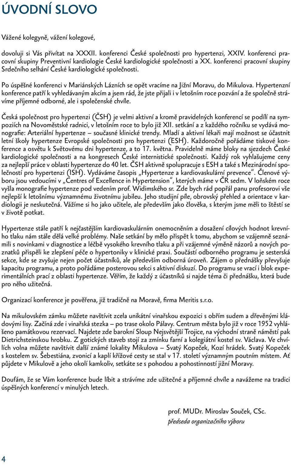 Po úspěšné konferenci v Mariánských Lázních se opět vracíme na Jižní Moravu, do Mikulova.