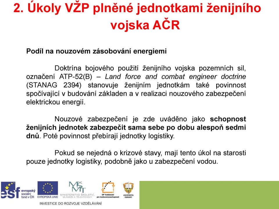 nouzového zabezpečení elektrickou energií. Nouzové zabezpečení je zde uváděno jako schopnost ženijních jednotek zabezpečit sama sebe po dobu alespoň sedmi dnů.