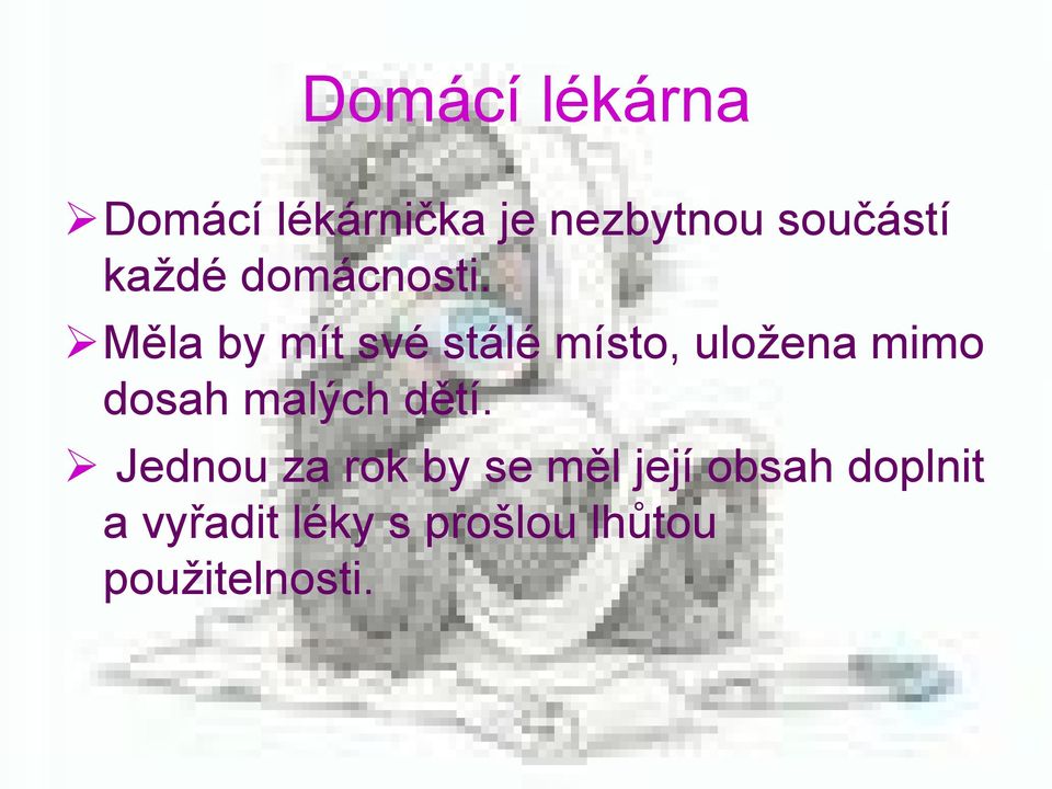 Měla by mít své stálé místo, uložena mimo dosah malých