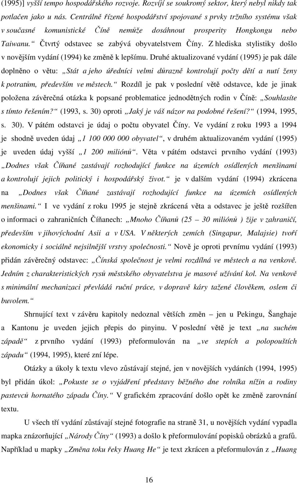 Z hlediska stylistiky došlo v novějším vydání (1994) ke změně k lepšímu.