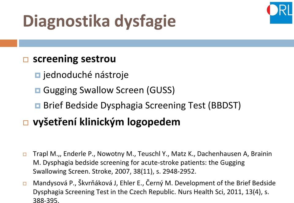 Dysphagia bedside screening for acute-stroke patients: the Gugging Swallowing Screen. Stroke, 2007, 38(11), s. 2948-2952. Mandysová P.