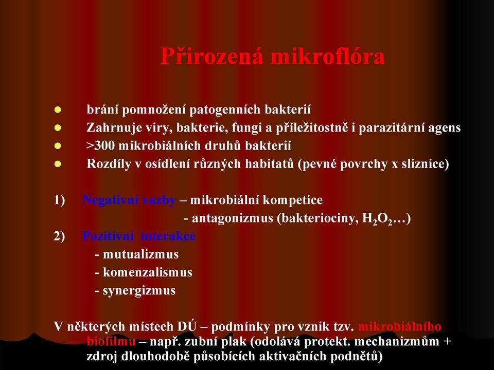 antagonizmus (bakteriociny, H 2 O 2 ) 2) Pozitivní interakce - mutualizmus - komenzalismus - synergizmus V některých místech DÚ