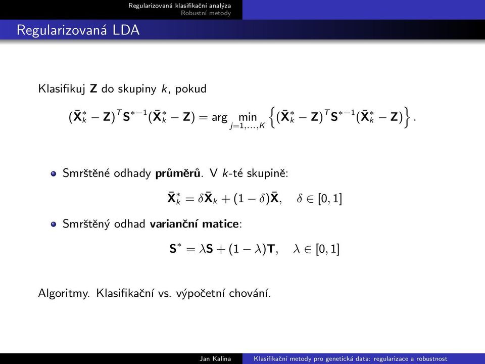 Smrštěné odhady průměrů V k-té skupině: X k = δ X k + (1 δ) X, δ [0, 1] Smrštěný