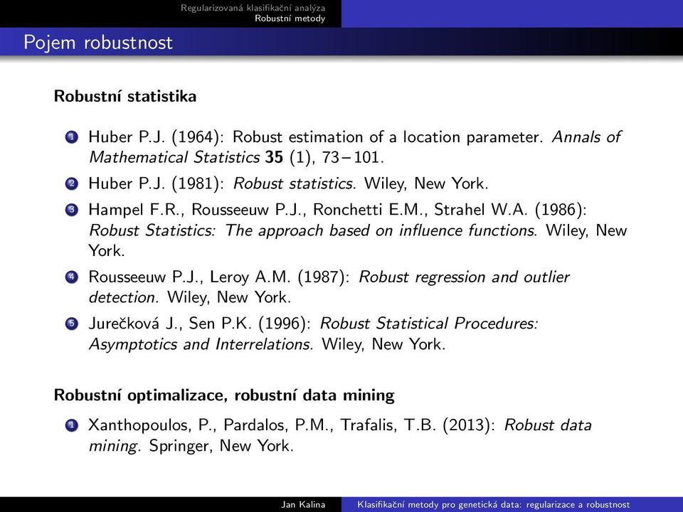 functions Wiley, New York 4 Rousseeuw PJ, Leroy AM (1987): Robust regression and outlier detection Wiley, New York 5 Jurečková J, Sen PK (1996): Robust Statistical Procedures: