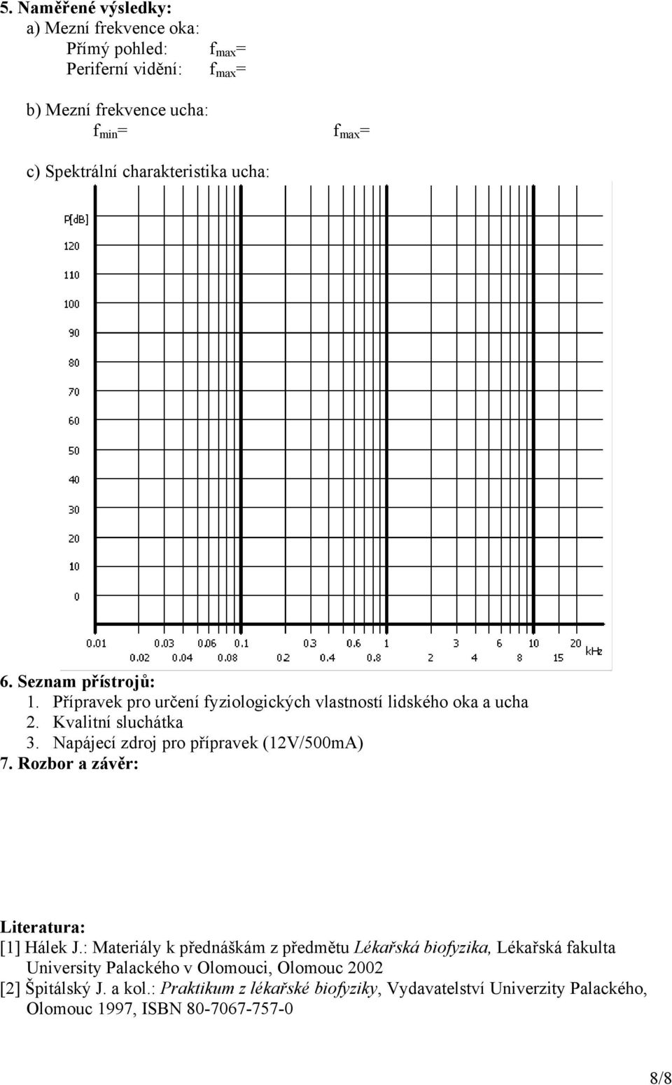 Napájecí zdroj pro přípravek (12V/500mA) 7. Rozbor a závěr: Literatura: [1] Hálek J.