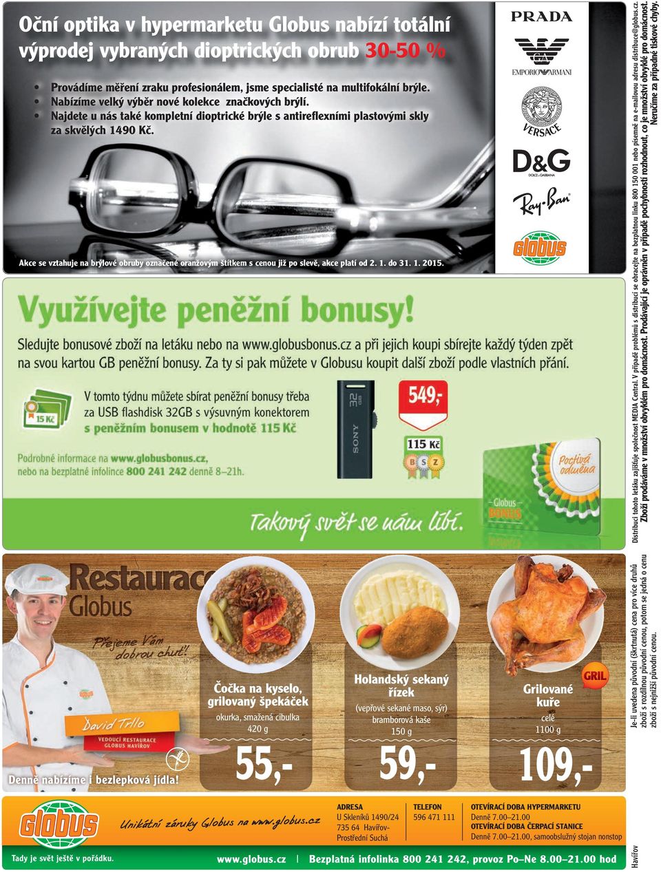 Akce se vztahuje na brýlové obruby označené oranžovým štítkem s cenou již po slevě, akce platí od 2. 1. do 31. 1. 2015. Distribuci tohoto letáku zajišťuje společnost MEDIA Central.