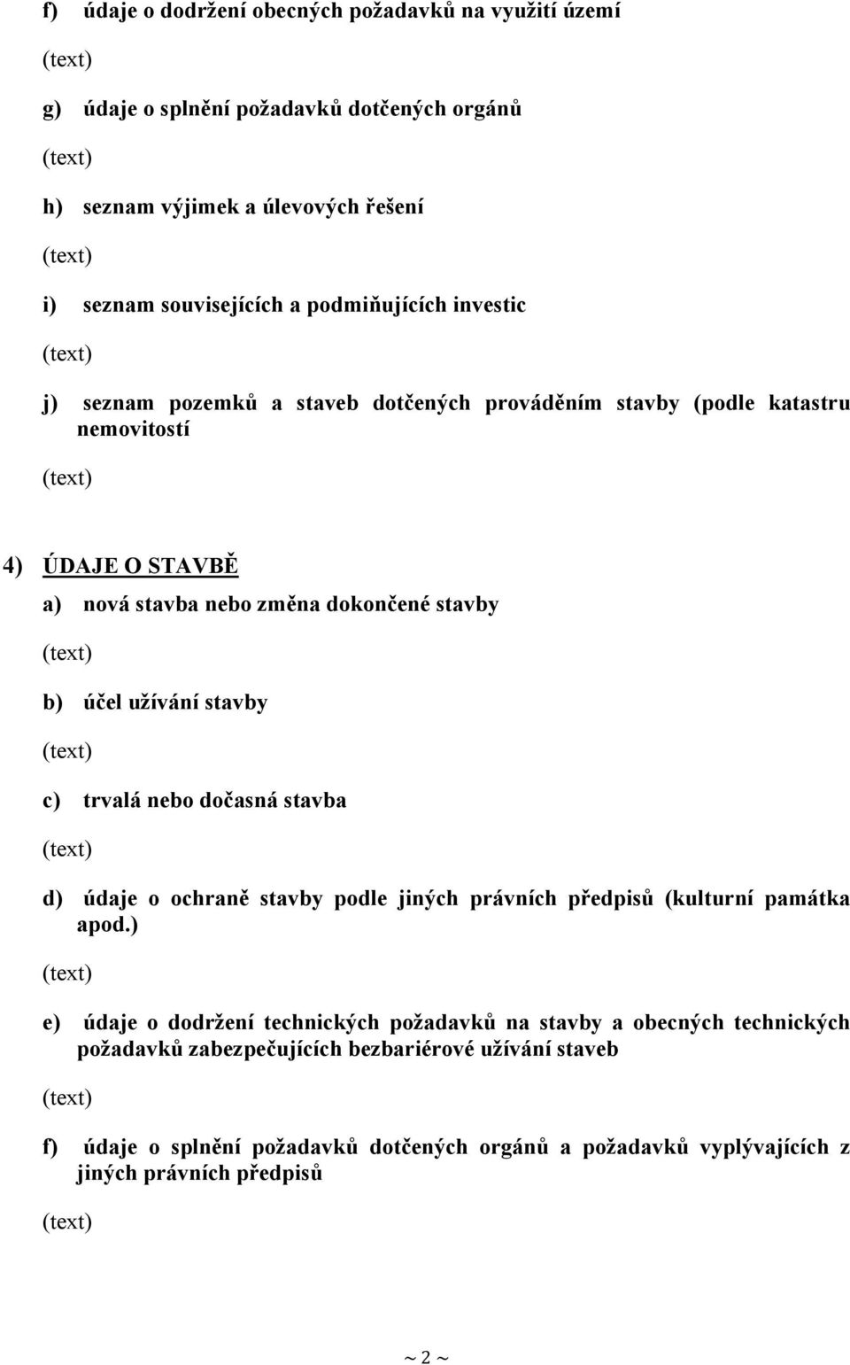 užívání stavby c) trvalá nebo dočasná stavba d) údaje o ochraně stavby podle jiných právních předpisů (kulturní památka apod.